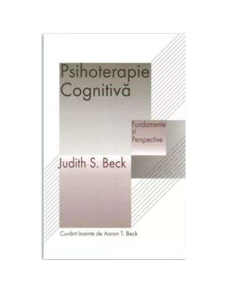 Psihoterapie cognitiva. Fundamente si perspective - Judith S. Beck | RTS