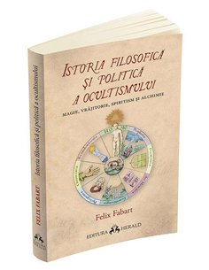 Istoria filosofica si politica a ocultismului - Felix Fabart | Editura Herald