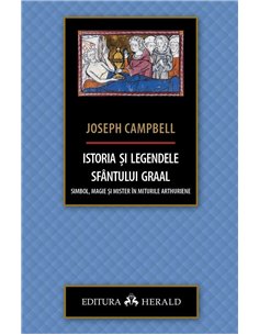 Istoria si legendele Sfantului Graal - Joseph Campbell | Editura Herald