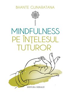 Mindfulness pe intelesul tuturor - Bhante Henepola Gunaratana | Editura Herald