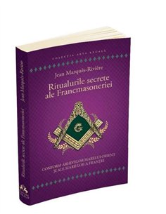 Ritualurile secrete ale Francmasoneriei - Jean Marques - Riviere | Editura Herald