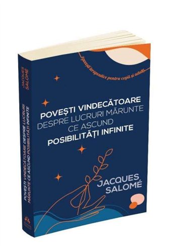 Povesti vindecatoare despre lucruri marunte ce ascund posibilitati infinite - Jacques Salome | Editura Herald