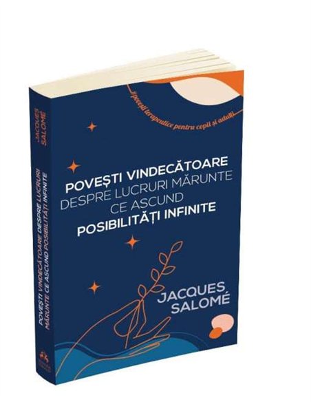 Povesti vindecatoare despre lucruri marunte ce ascund posibilitati infinite - Jacques Salome | Editura Herald