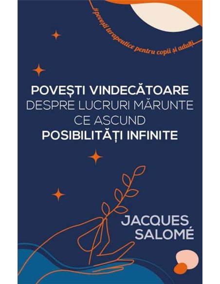 Povesti vindecatoare despre lucruri marunte ce ascund posibilitati infinite - Jacques Salome | Editura Herald