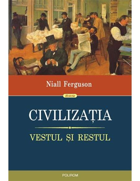 Civilizatia. Vestul si Restul - Niall Ferguson | Polirom