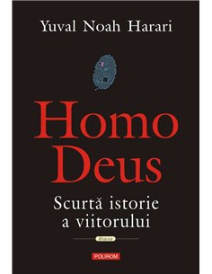 Homo Deus. Scurta istorie a viitorului - Yuval Noah Harari | Polirom