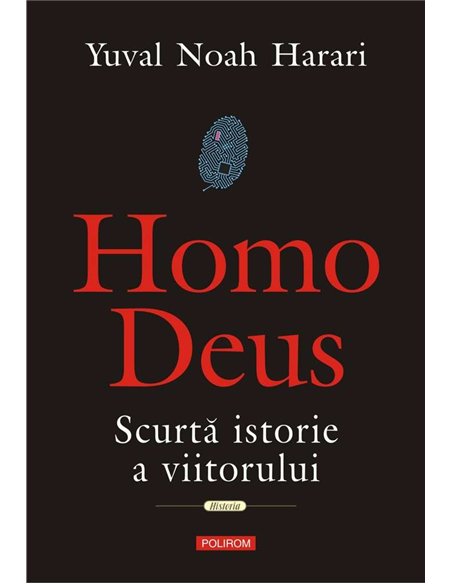 Homo Deus. Scurta istorie a viitorului - Yuval Noah Harari | Polirom