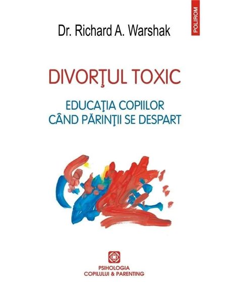 Divortul toxic - Dr. Richard A. Warshak | Editura Polirom