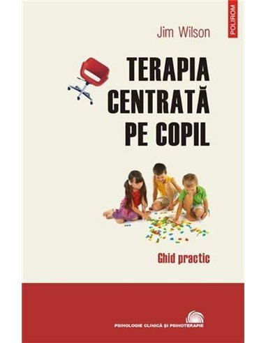 Terapia centrata pe copil - Jim Wilson | Polirom