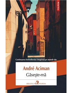 Găseste-mă - Andre Aciman | Polirom