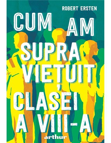 Cum am supravietuit clasei a VIII-a - Robert Ersten | Arthur [cartonata]