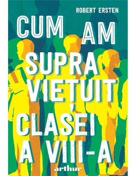Cum am supravietuit clasei a VIII-a - Robert Ersten | Arthur [cartonata]