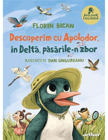 Apolodor explorator. Descoperim cu Apolodor, în Deltă, păsările-n zbor - Florin Bican | Editura Arthur