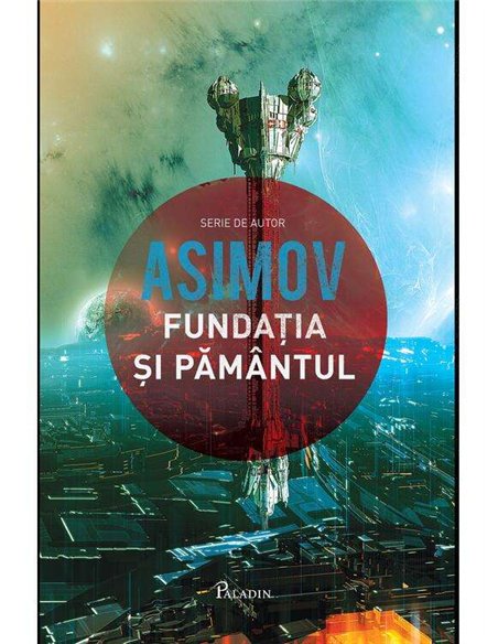 Fundatia Vol 5. Fundatia si Pamantul  - Isaac Asimov | Editura Paladin