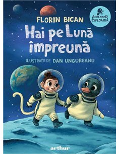 Hai pe Lună împreună - Florin Bican | Editura Arthur