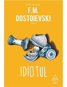 Idiotul - Dostoievski Feodor Mihailovici | Art