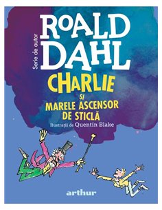 Charlie si Marele Ascensor de Sticla | format mic - Roald Dahl | Arthur [cartonata]