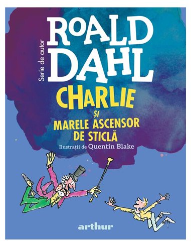 Charlie si Marele Ascensor de Sticla | format mic - Roald Dahl | Arthur [cartonata]