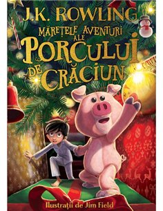 Maretele aventuri ale Porcului de Craciun - J.K. Rowling | Arthur [cartonata]