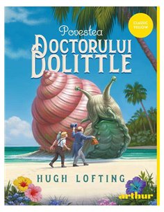 Povestea doctorului Dolittle - Hugh Lofting | Editura Arthur