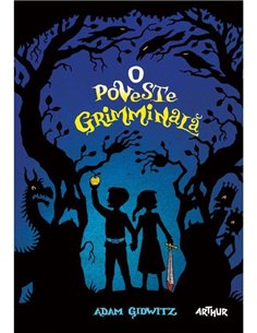 O poveste grimminala [necartonat]  - Adam Gidwitz | Editura Arthur
