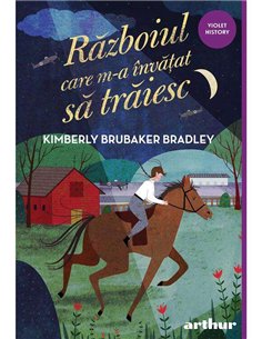 Războiul care m-a invătat să trăiesc - Kimberly Brubaker Bradley | Editura Arthur