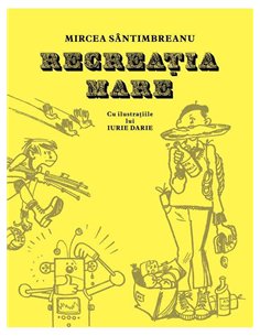 Recreația mare - Mircea Sântimbreanu | Editura Arthur