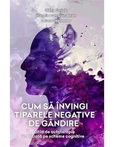 Cum sa invingi tiparele negative de gandire - Gitta Jacob, Hannie van Genderen, Laura Seebauer | Psihobooks