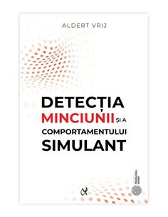Detectia minciunii si a comportamentului simulant: dileme si oportunitati - Aldert Vrij | ASCR