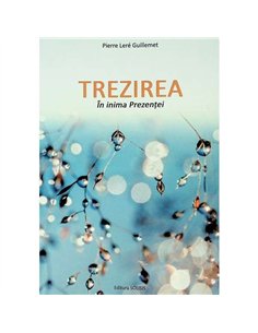 Trezirea in Inima Prezentei - Pierre Lere Guillemet | Editura Solisis