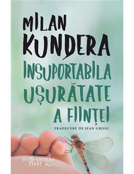 Insuportabila usuratate a fiintei - Milan Kundera | Humanitas