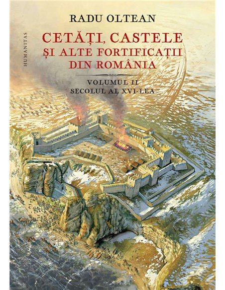 Cetati,castele si alte fortificatii.Vol.2 - Radu Oltean | Humanitas