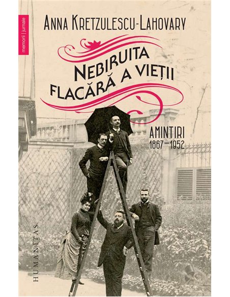 Nebiruita flacără a vietii - Anna Kretzulescu Lahovary | Editura Humanitas
