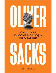 Omul care işi confunda soţia cu o pălărie - Oliver Sacks | Humanitas