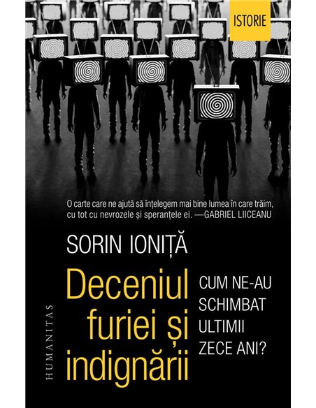 Deceniul furiei si indignării - Sorin Ionită | Editura Humanitas