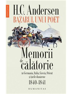 Bazarul unui poet.Memorii de calatorie - Hans Christian Andersen | Humanitas