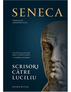 Scrisori catre Luciliu - Seneca | Editura Humanitas