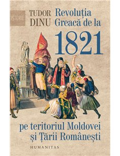Revolutia Greaca de la 1821 pe teritoriul - Tudor Dinu | Humanitas
