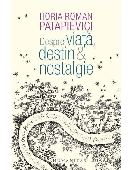 Despre viata,destin&nostalgie - Horia-Roman Patapievici | Humanitas
