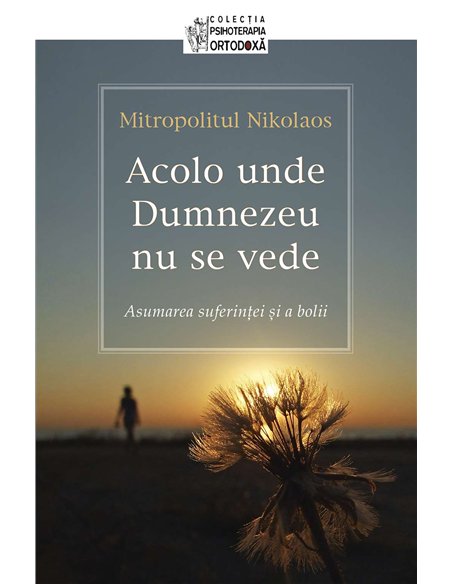 Acolo unde Dumnezeu nu se vede - Mitropolitul Nikolaos | Editura Sophia