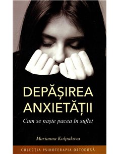 Depasirea anxietatii - Marianna Kolpakova | Editura Sophia