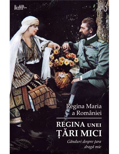 Regina unei tări mici - Regina Maria | Editura Predania