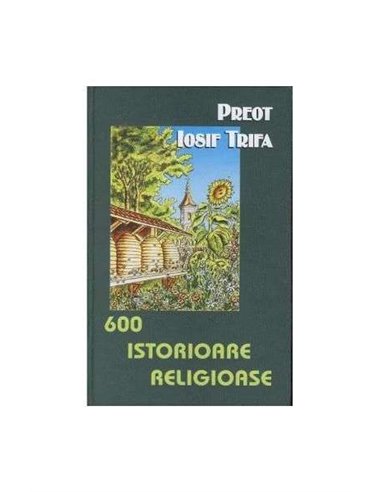 600 istorioare religioase - Pr. Iosif Trifa | Editura Sophia