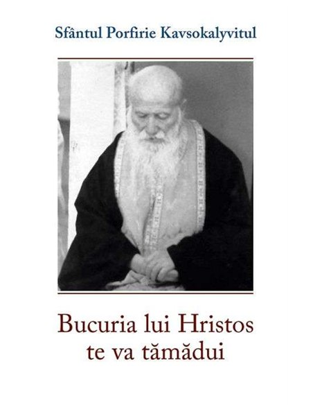 Bucuria lui Hristos te va tamadui - Sf. Porfirie Kavsokalyvitul | Editura Sophia