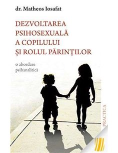Dezvoltarea psihosexuala a copilului si rolul parintilor - Matheos Iosafat | Editura Sophia