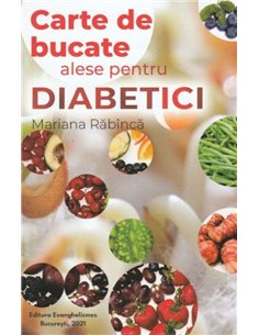 Carte de bucate alese pentru diabetici - Mariana Rabinca | Editura Evanghelismos
