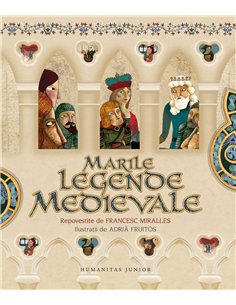 Marile legende medievale - Francesc Miralles | Humanitas