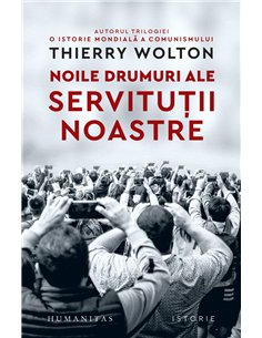 Noile drumuri ale servitutii noastre - Thierry Wolton | Humanitas
