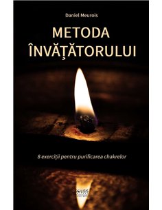 Metoda invatatorului. 8 exercitii pentru purificarea chackrelor - Daniel Meurois | Solisis