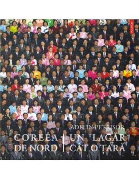 Coreea de Nord, un lagăr cat o tară - Adelin Petrisor | Editura Polirom